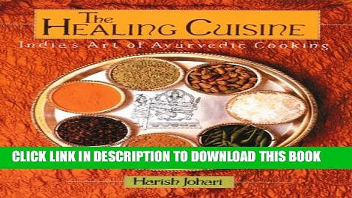 [PDF] The Healing Cuisine: India s Art of Ayurvedic Cooking (Healing Arts Press) Full Colection