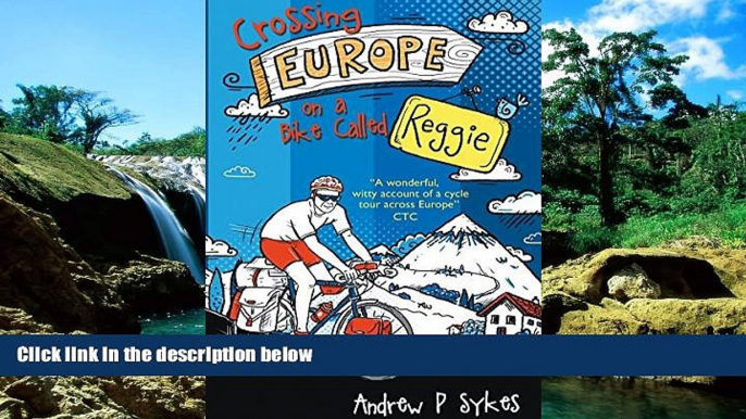 Big Deals  Crossing Europe on a Bike Called Reggie  Full Read Best Seller