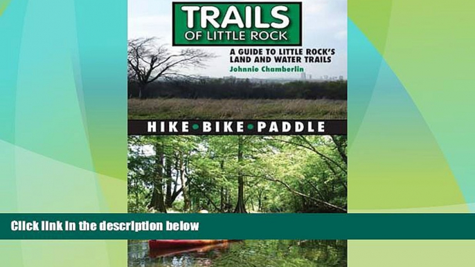 Big Deals  Trails of Little Rock: Hiking, Biking, and Kayaking Trails in Little Rock  Full Read