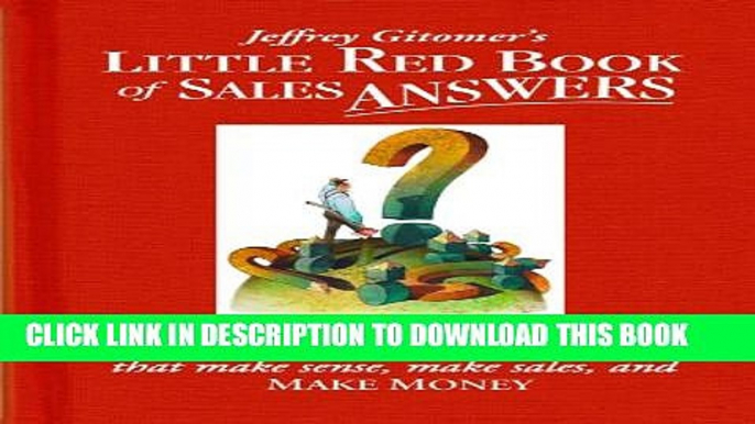 [PDF] Jeffrey Gitomer s Little Red Book of Sales Answers: 99.5 real world answers that make sense,