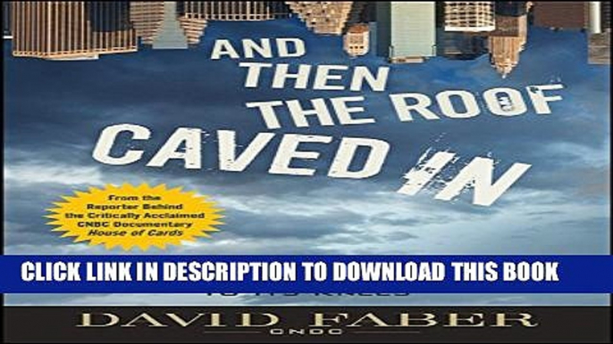 [Read PDF] And Then the Roof Caved In: How Wall Street s Greed and Stupidity Brought Capitalism to