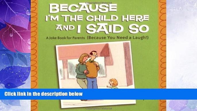 Big Deals  Because I m the Child Here and I Said So: A Joke Book for Parents (Because You Need a