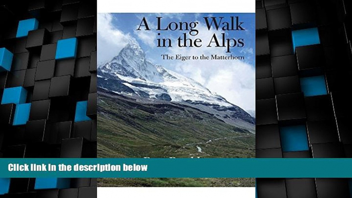 Big Deals  A Long Walk in the Alps: The Eiger to the Matterhorn  Full Read Most Wanted