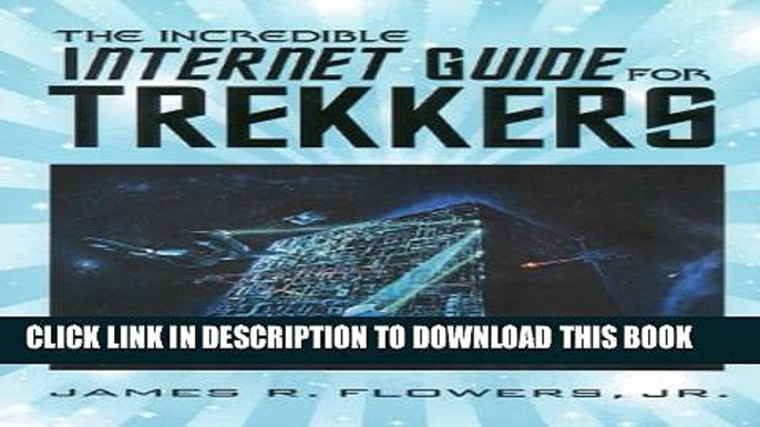 [PDF] The Incredible Internet Guide for Trekkers : The Complete Guide to Everything Star Trek