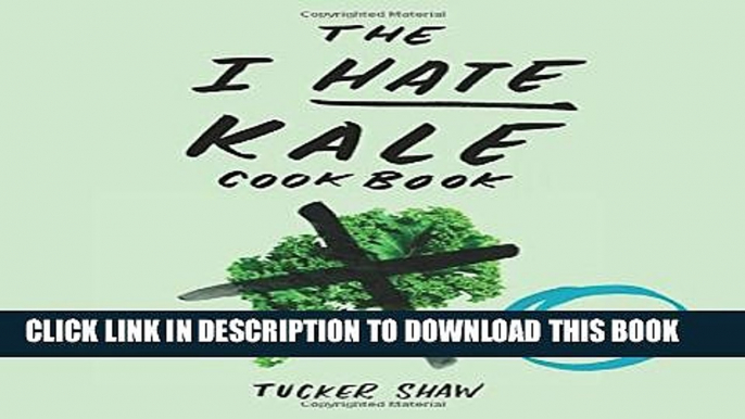 [PDF] The I Hate Kale Cookbook: 35 Recipes to Change Your Mind Full Online