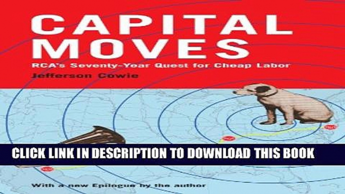 [PDF] Capital Moves: RCA s Seventy-Year Quest for Cheap Labor (with a New Epilogue) Full Colection