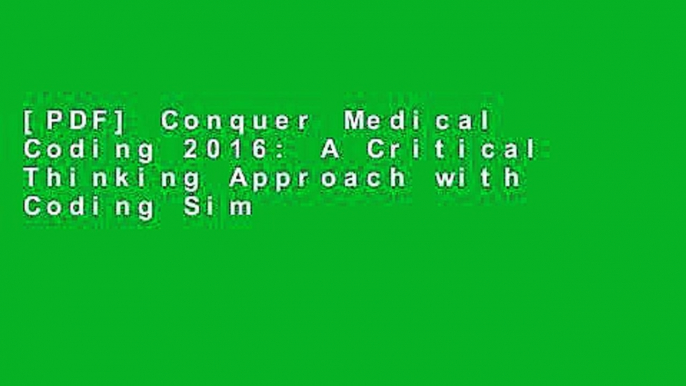 [PDF] Conquer Medical Coding 2016: A Critical Thinking Approach with Coding Simulations Full