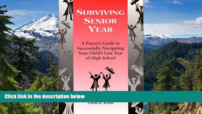 READ FULL  Surviving Senior Year:  A Parent s Guide to Successfully Navigating Your Child s Last