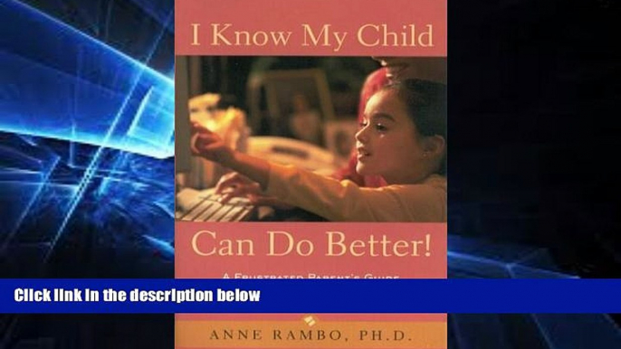 READ FULL  I Know My Child Can Do Better! : A Frustrated Parent s Guide to Educational Options