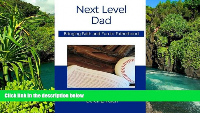 Must Have  Next Level Dad: Bringing Faith and Fun to Fatherhood  READ Ebook Full Ebook