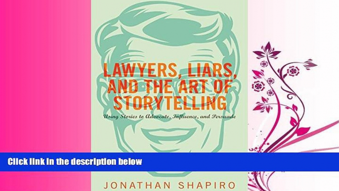 FAVORITE BOOK  Lawyers, Liars, and the Art of Storytelling: Using Stories to Advocate, Influence,