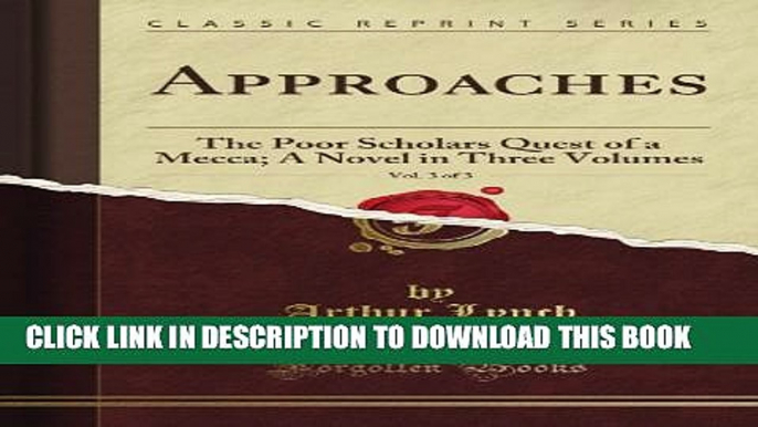 [PDF] Approaches: The Poor Scholar s Quest of a Mecca; A Novel in Three Volumes, Vol. 3 of 3