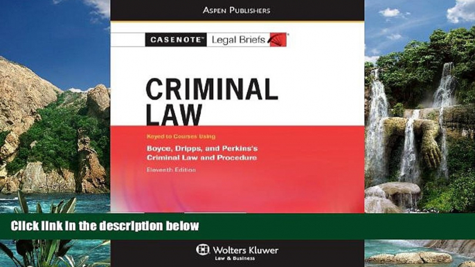 Big Deals  Criminal Law: Boyce Dripps   Perkins (Casenote Legal Briefs)  Full Ebooks Best Seller