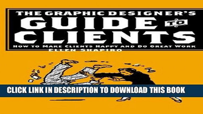 [PDF] The Graphic Designer s Guide to Clients: How to Make Clients Happy and Do Great Work Full