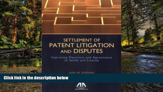 READ FULL  Settlement of Patent Litigation and Disputes: Improving Decisions and Agreements to