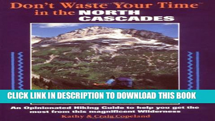 [Read PDF] Don t Waste Your Time in the North Cascades: An Opinionated Hiking Guide to Help You