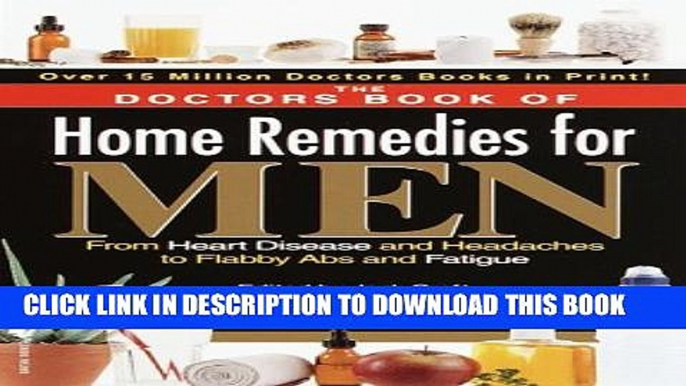 [PDF] The Doctors Book of Home Remedies for Men: From Heart Disease and Headaches to Flabby Abs