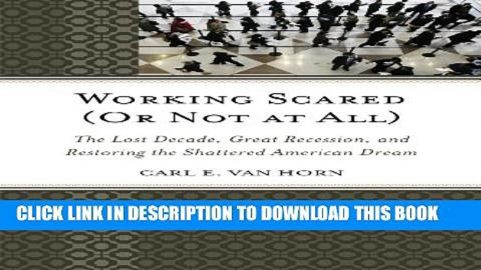 [PDF] Working Scared (Or Not at All): The Lost Decade, Great Recession, and Restoring the