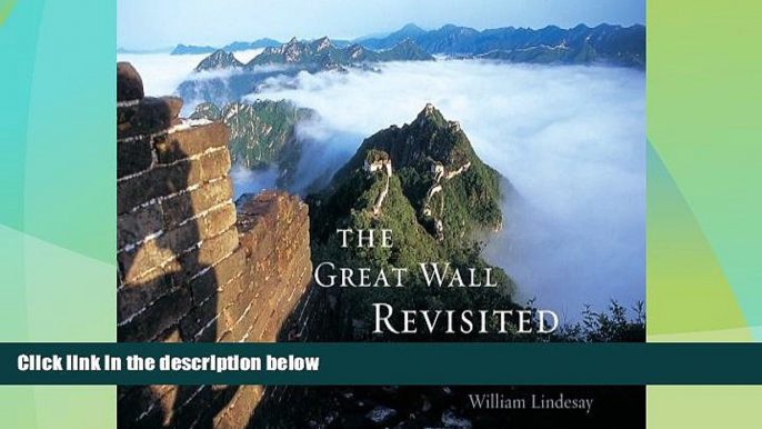 Must Have PDF  The Great Wall Revisited: From the Jade Gate to Old Dragon s Head  Full Read Most