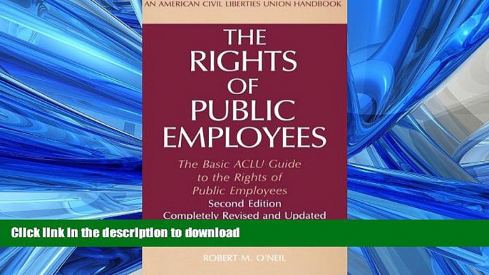 READ THE NEW BOOK The Rights of Public Employees, Second Edition: The Basic ACLU Guide to the