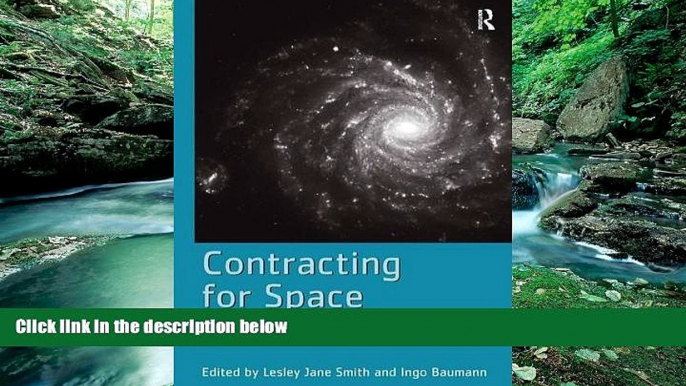 Big Deals  Contracting for Space: Contract Practice in the European Space Sector  Best Seller