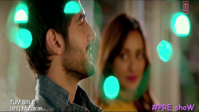 ISHQ MUBARAK Video Song    Tum Bin 2    Arijit Singh   Neha Sharma, Aditya Seal & Aashim Gulati