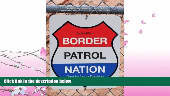 book online  Border Patrol Nation: Dispatches from the Front Lines of Homeland Security (City