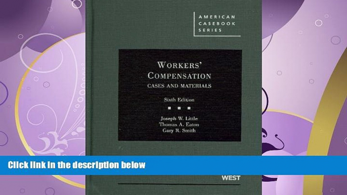 FULL ONLINE  Workers  Compensation, Cases and Materials, 6th (American Casebook) (American