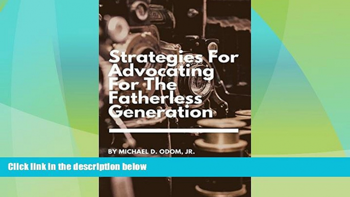 Big Deals  Strategies For Advocating For The Fatherless Generation  Full Read Most Wanted