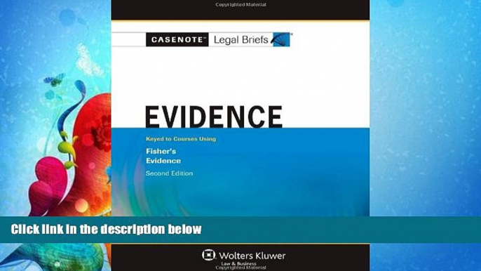 FAVORITE BOOK  Casenote Legal Briefs: Evidence: Keyed to Fisher s Evidence, 2nd Ed.