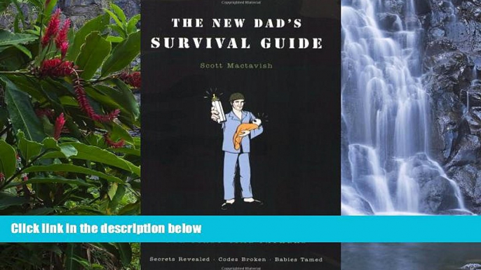 READ NOW  The New Dad s Survival Guide: Man-to-Man Advice for First-Time Fathers  Premium Ebooks