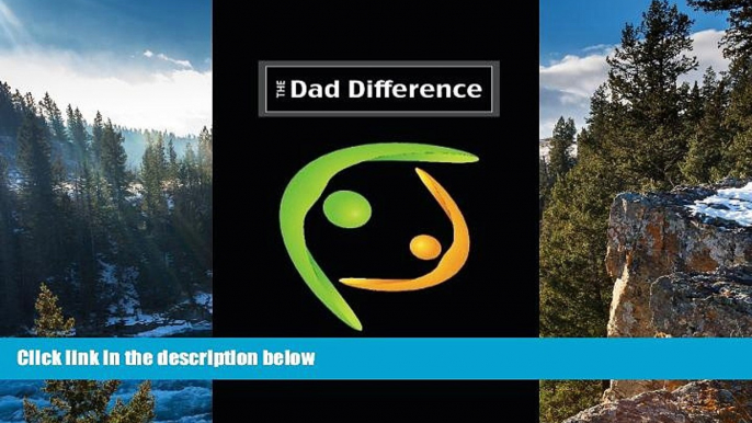Full Online [PDF]  The Dad Difference: Five ways you impact  your child and your world  READ PDF