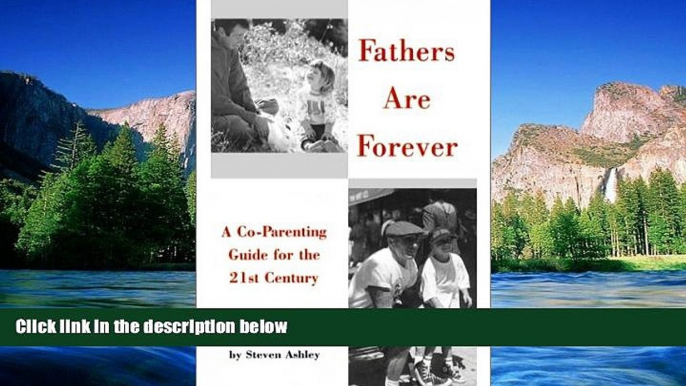 Must Have  Fathers Are Forever: A Co-Parenting Guide for the 21st Century  READ Ebook Full Ebook