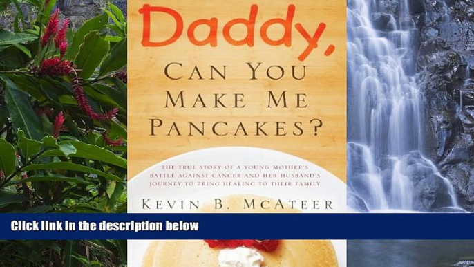 Full Online [PDF]  Daddy, Can You Make Me Pancakes? - The true story of a young mother s battle