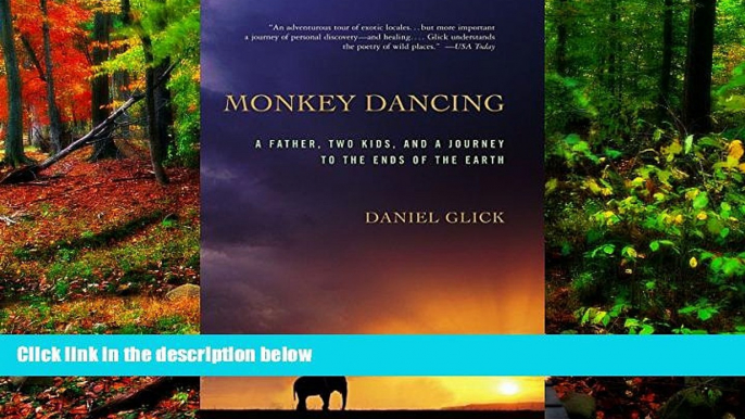 READ NOW  Monkey Dancing: A Father, Two Kids, And A Journey To The Ends Of The Earth  READ PDF