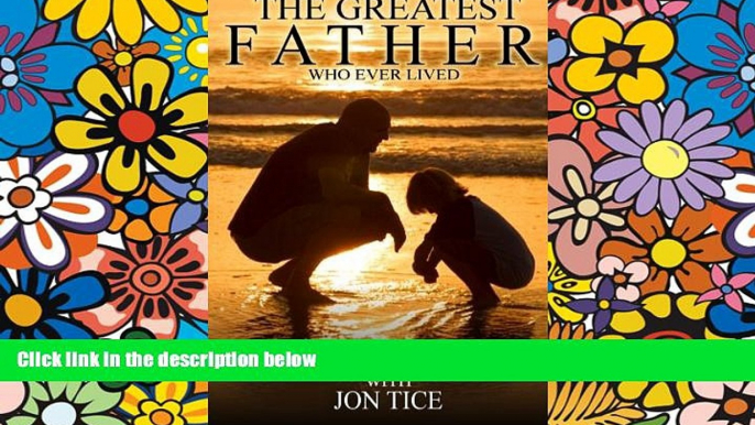 READ FULL  The Greatest Father Who Ever Lived  READ Ebook Full Ebook