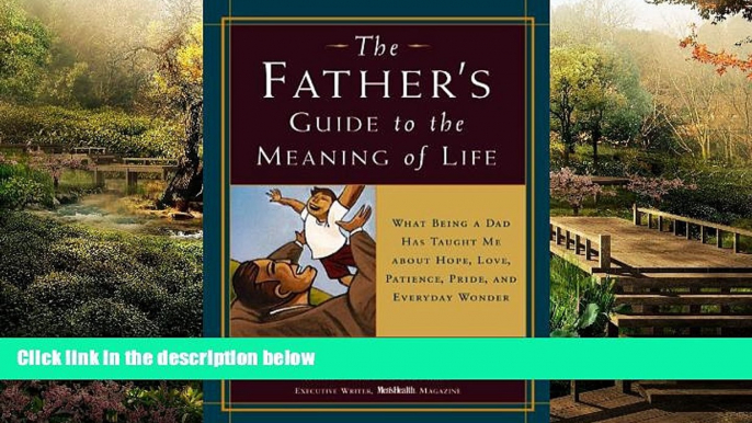 READ FULL  The Father s Guide to the Meaning of Life: What Being a Dad Has Taught Me About Hope,