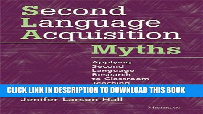 [Read PDF] Second Language Acquisition Myths: Applying Second Language Research to Classroom