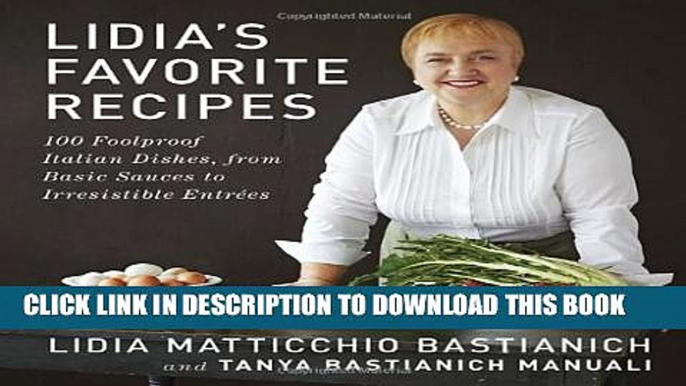 [Read PDF] Lidia s Favorite Recipes: 100 Foolproof Italian Dishes, from Basic Sauces to