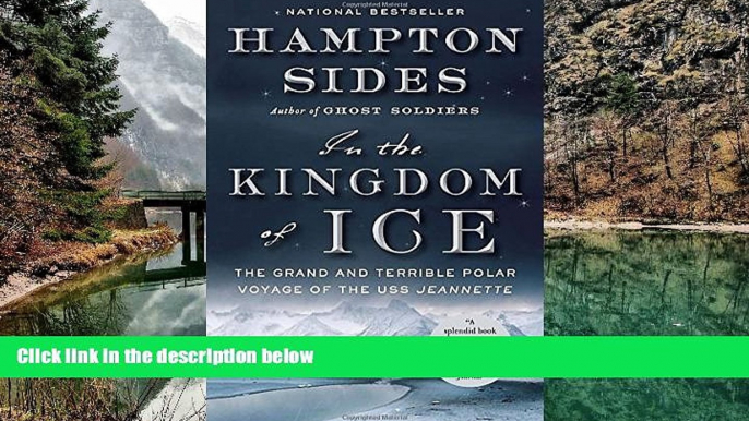 Big Deals  In the Kingdom of Ice: The Grand and Terrible Polar Voyage of the USS Jeannette  Best