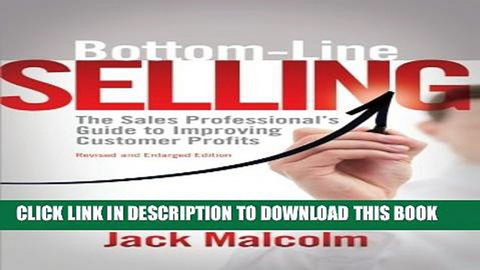 [PDF] Bottom Line Selling: The Sales Professional s Guide to Improving Customer Profits Full Online