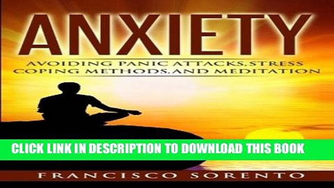 [PDF] Anxiety: Avoiding Panic Attacks, Stress, Coping Methods, and Meditation (Worry Free, Habits,