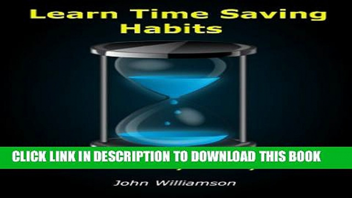 New Book Learn Time Saving Habits The Easy Way : Common Sense Hints and Tips to Help You Develop