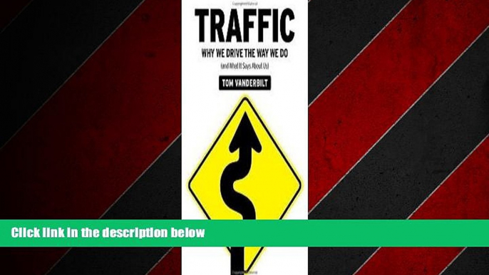 READ book  Traffic: Why We Drive the Way We Do (and What It Says About Us) [Deckle Edge] 1st
