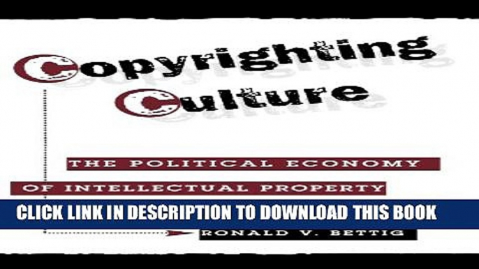 [PDF] Copyrighting Culture: The Political Economy Of Intellectual Property (Critical Studies in