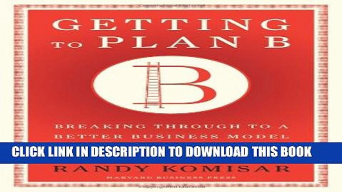 New Book Getting to Plan B: Breaking Through to a Better Business Model