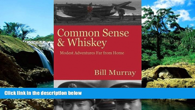 Must Have PDF  Common Sense and Whiskey: Travel Adventures Far from Home  Full Read Best Seller