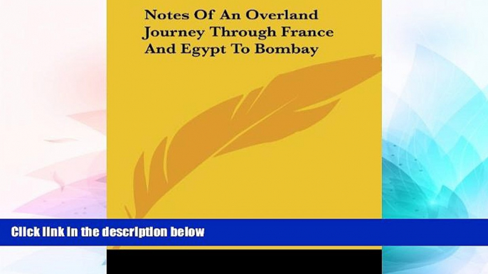 Big Deals  Notes Of An Overland Journey Through France And Egypt To Bombay  Full Read Most Wanted