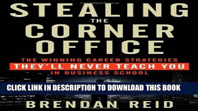 [PDF] Stealing the Corner Office: The Winning Career Strategies They ll Never Teach You in