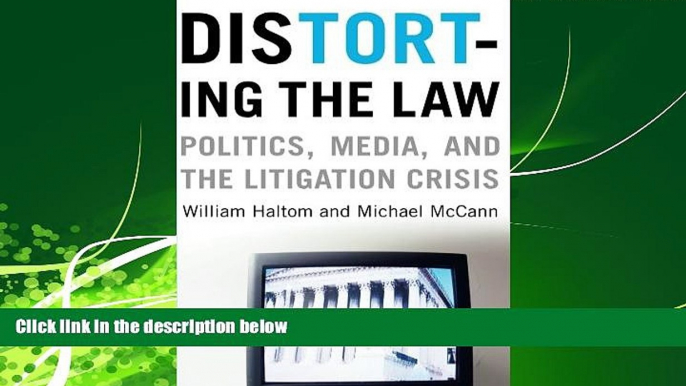 FAVORITE BOOK  Distorting the Law: Politics, Media, and the Litigation Crisis (Chicago Series in